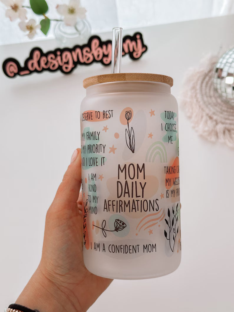Mom Daily Affirmation Glass Tumbler – 16oz Cup with Lid & Straw